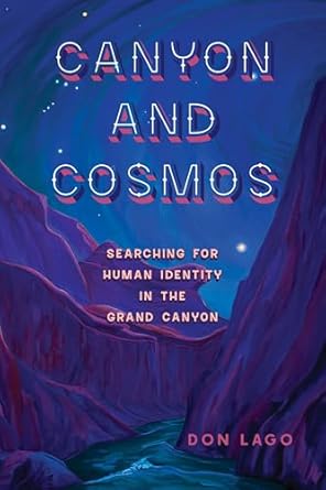 canyon and cosmos searching for human identity in the grand canyon 1st edition don lago 1647791952,