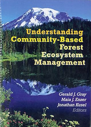 understanding community based forest ecosystem management 1st edition jonathan p kusel ,gerald j gray ,maia j