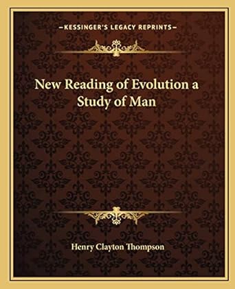 new reading of evolution a study of man 1st edition henry clayton thompson 1162579838, 978-1162579832