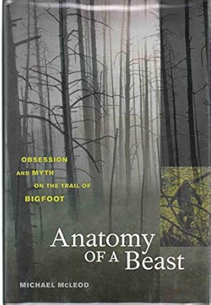 anatomy of a beast obsession and myth on the trail of bigfoot 1st edition michael mcleod 0520255712,