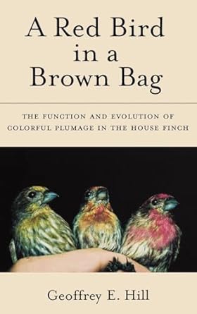 a red bird in a brown bag the function and evolution of colorful plumage in the house finch 1st edition