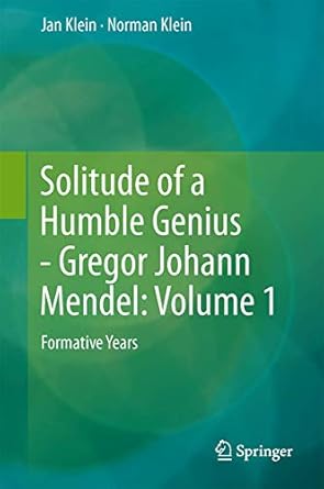 solitude of a humble genius gregor johann mendel volume 1 formative years 1st edition jan klein ,norman klein