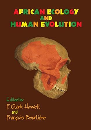 african ecology and human evolution 1st edition francois bourliere 0202361365, 978-0202361369