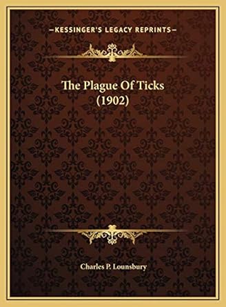 the plague of ticks 1st edition charles p lounsbury 1169427324, 978-1169427327