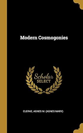 modern cosmogonies 1st edition clerke agnes m 0526432535, 978-0526432530