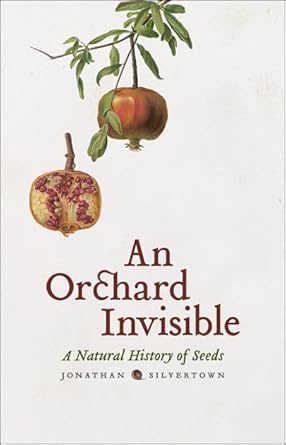 an orchard invisible a natural history of seeds 1st edition jonathan silvertown 0226757730, 978-0226757735
