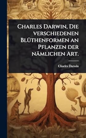 charles darwin die verschiedenen bla1/4thenformen an pflanzen der namlichen art 1st edition charles darwin