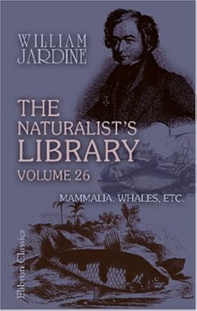 the naturalists library volume 26 mammalia whales etc 1st edition robert hamilton william jardine 0543805514,