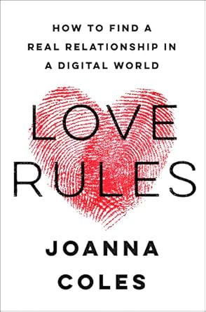 love rules how to find a real relationship in a digital world 1st edition joanna coles 0062652583,
