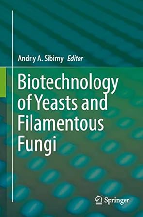 biotechnology of yeasts and filamentous fungi 1st edition andriy a sibirny 3319588281, 978-3319588285