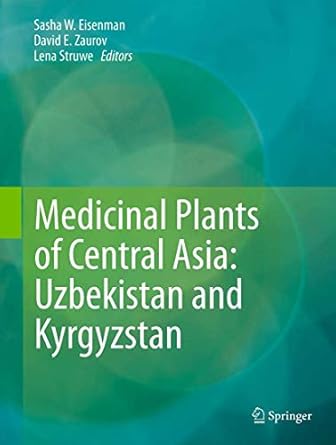 medicinal plants of central asia uzbekistan and kyrgyzstan 1st edition sasha w eisenman ,david e zaurov ,lena