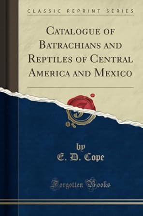 catalogue of batrachians and reptiles of central america and mexico 1st edition e d cope 1333729731,