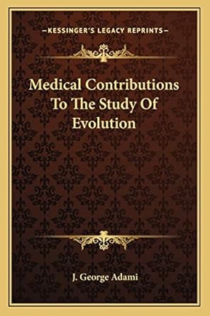 medical contributions to the study of evolution 1st edition j george adami 1163794546, 978-1163794548