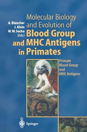 molecular biology and evolution of blood group and mhc antigens in primates primate blood group and mhc