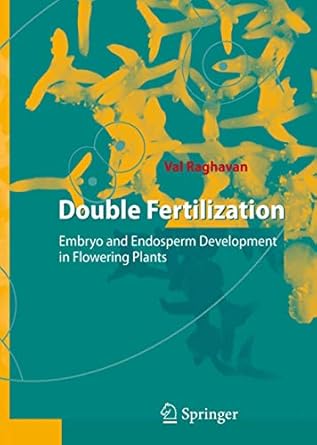 double fertilization embryo and endosperm development in flowering plants 1st edition val raghavan