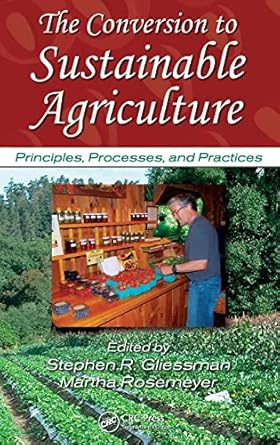 the conversion to sustainable agriculture principles processes and practices 1st edition stephen r gliessman