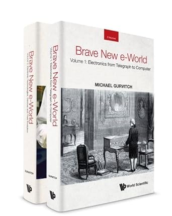 brave new e world volume 1 electronics from telegraph to computer volume 2 electronic technologies devices
