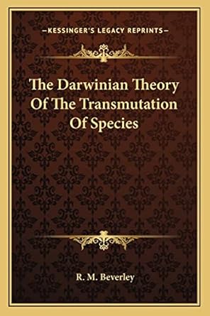 the darwinian theory of the transmutation of species 1st edition r m beverley 1163112895, 978-1163112892