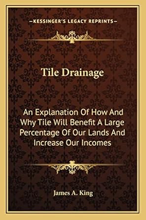 tile drainage an explanation of how and why tile will benefit a large percentage of our lands and increase