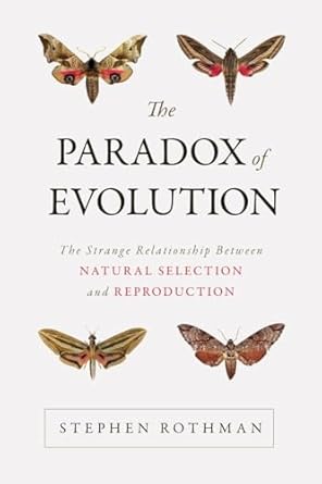 the paradox of evolution the strange relationship between natural selection and reproduction 1st edition