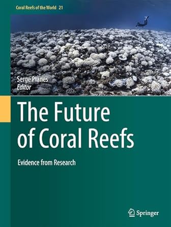 the future of coral reefs evidence from research 1st edition serge planes 3031985834, 978-3031985836