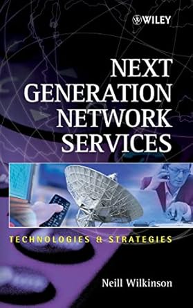 next generation network services technologies and strategies 1st edition neill wilkinson 0471486671,