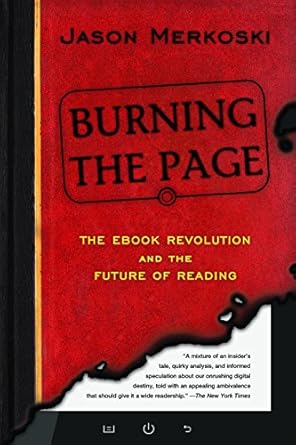 burning the page the ebook revolution and the future of reading 1st edition jason merkoski 1402288832,