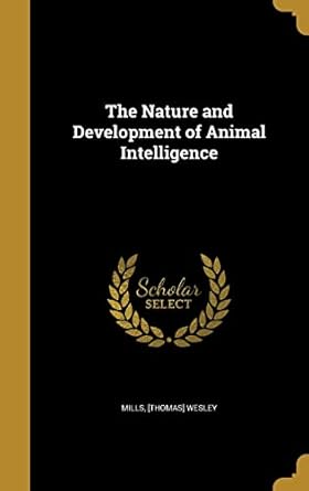the nature and development of animal intelligence 1st edition thomas wesley mills 1371344582, 978-1371344580