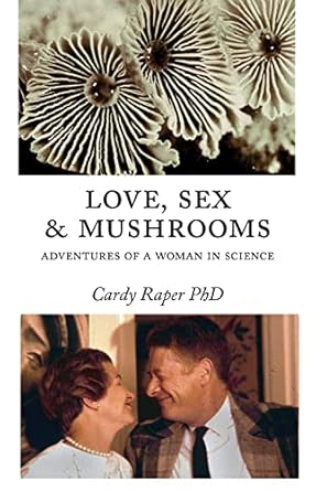 Love Sex And Mushrooms Advenutres Of A Woman In Science