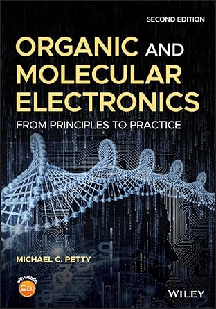 organic and molecular electronics from principles to practice 1st edition michael c petty 1118879287,
