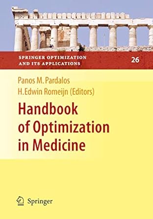 handbook of optimization in medicine 1st edition panos m pardalos ,h edwin romeijn 0387097694, 978-0387097695