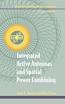 integrated active antennas and spatial power combining 1st edition julio a navarro ,kai chang 0471049840,