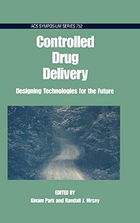 controlled drug delivery designing technologies for the future 1st edition kinam park ,randall j mrsny