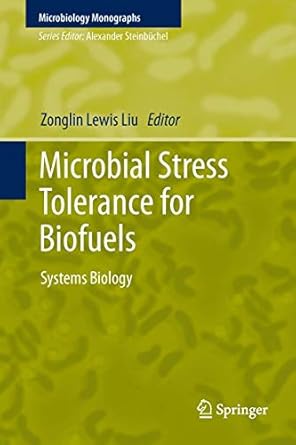 microbial stress tolerance for biofuels systems biology 1st edition zonglin lewis liu 3642214665,