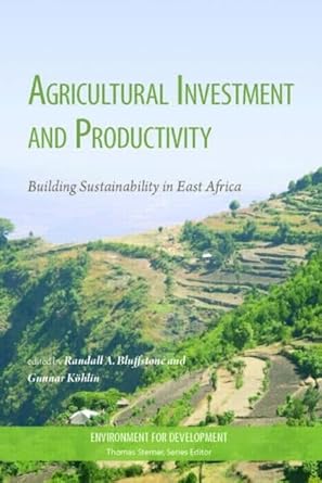 agricultural investment and productivity building sustainability in east africa 1st edition gunnar kohlin