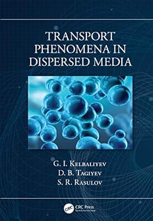 transport phenomena in dispersed media 1st edition g i kelbaliyev ,d b tagiyev ,s r rasulov 0367202301,
