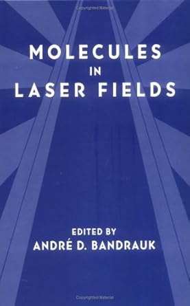 molecules in laser fields 1st edition andre d bandrauk 0824791754, 978-0824791759