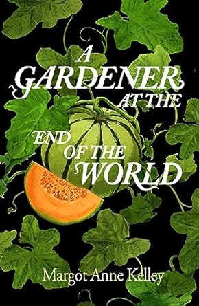 a gardener at the end of the world how to grow hope in a world on fire a year of seeds pandemics and the