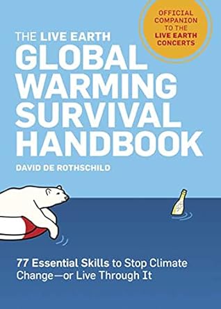 the live earth global warming survival handbook 77 essential skills to stop climate change 1st edition david