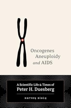 oncogenes aneuploidy and aids a scientific life and times of peter h duesberg 1st edition harvey bialy