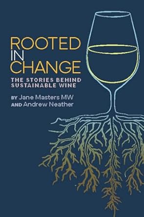 rooted in change the stories behind sustainable wine 1st edition jane masters mw ,andrew neather 1917084706,