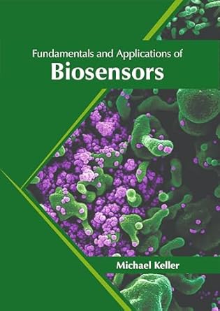 fundamentals and applications of biosensors 1st edition michael keller 1647404983, 978-1647404987