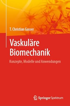 vaskulare biomechanik konzepte modelle und anwendungen 1st edition t christian gasser 3031526368,