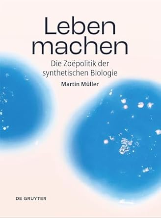leben machen die zoepolitik der synthetischen biologie 1st edition martin muller 3111003973, 978-3111003979