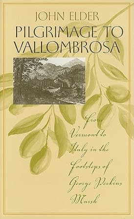 pilgrimage to vallombrosa from vermont to italy in the footsteps of george perkins marsh 1st edition john