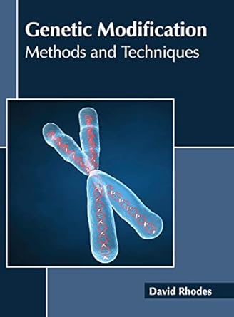genetic modification methods and techniques 1st edition david rhodes 1632398605, 978-1632398604