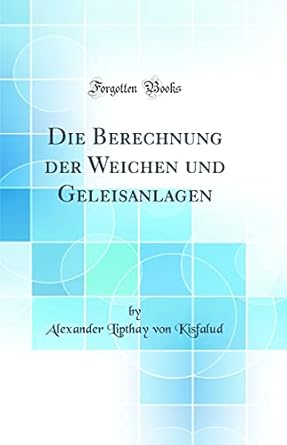 die berechnung der weichen und geleisanlagen 1st edition alexander lipthay von kisfalud 0428239803,