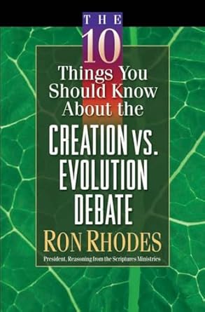 the 10 things you should know about the creation vs evolution debate 1st edition ron rhodes 0736911529,