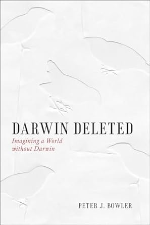 darwin deleted imagining a world without darwin 1st edition peter j bowler 0226068676, 978-0226068671