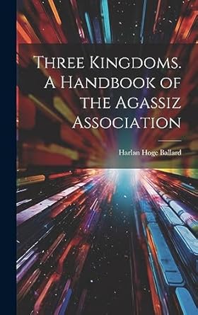 three kingdoms a handbook of the agassiz association 1st edition harlan hoge ballard 1020786841,